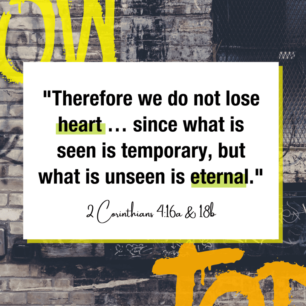 Bible verse 2 Corinthians 4:16a & 18B reminding us in an unwanted pregnancy there are eternal things unseen